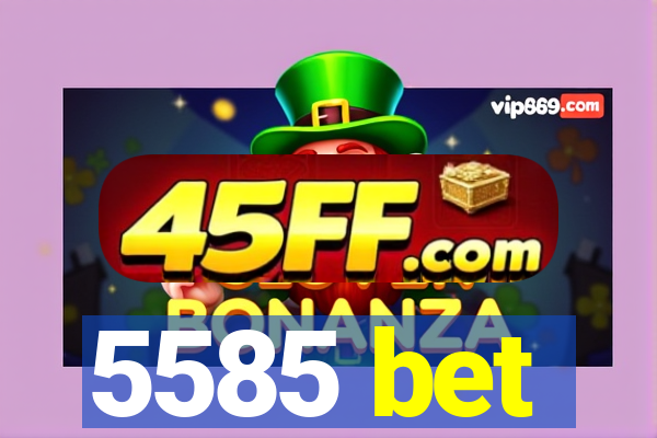 5585 bet